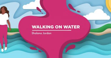 banner image for Shalana Jordan's column Walking on Water, which features a woman on the left walking on a greenish body of water.